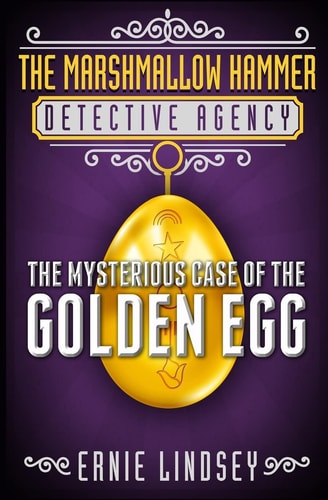 The Marshmallow Hammer Detective Agency The Mysterious Case of the Golden Egg