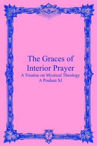 The Graces of Interior Prayer A Treatise on Mystical Theology