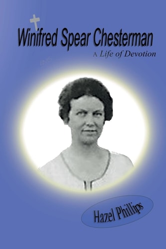 Winifred Spear Chesterman: a Life of Devotion A Short Biography of Lady Winifred Chesterman