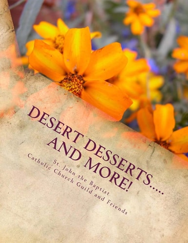 Desert Desserts... . . and More! Tasty Treats from Paradise!