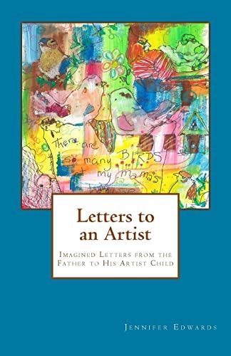 Letters to an Artist Imagined Letters from the Father to His Artist Child