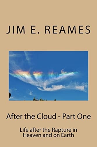 After the Cloud - Part One Life After the Rapture in Heaven and on Earth