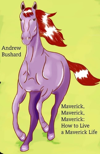 Maverick, Maverick, Maverick How to Live a Maverick Life
