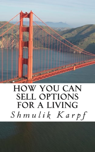 How You Can Sell Options For a Living A Practical Guide On How To Extract Income From The Markets