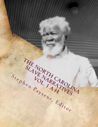 The North Carolina Slave Narratives Vol. 1 A-H A Folk History of Slavery in the United States from Interviews With Former Slaves