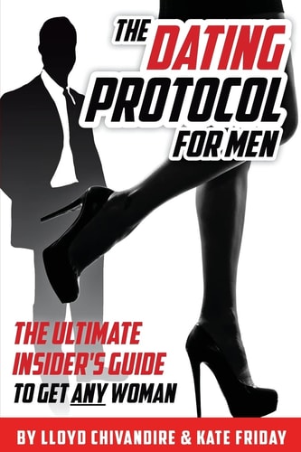 The Dating Protocol For Men The Ultimate Insider's Guide to Get Any Woman