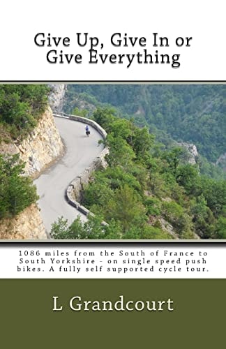 Give Up, Give In Or Give Everything South of France to South Yorkshire - on Single Speed Push Bikes