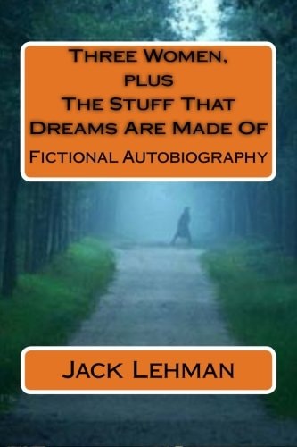 Three Women, Plus The Stuff That Dreams Are Made Of Fictional Autobiography
