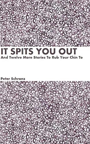 It Spits You Out, And Twelve More Stories To Rub Your Chin To