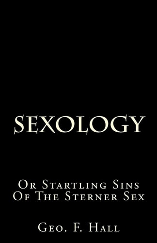 Sexology Or Startling Sins Of The Sterner Sex