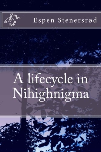 A Lifecycle in Nihighnigma