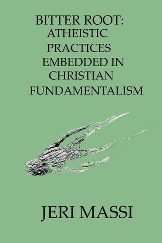 Bitter Root Atheistic Practices Embedded in Christian Fundamentalism