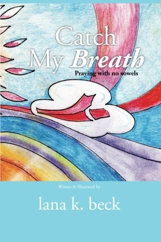 Catch My Breath Praying with No Vowels