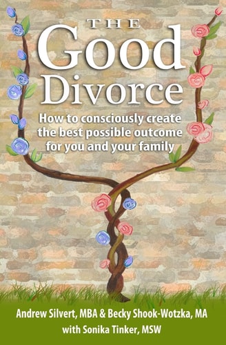 The Good Divorce How to Consciously Create the Best Possible Outcome for You and Your Family