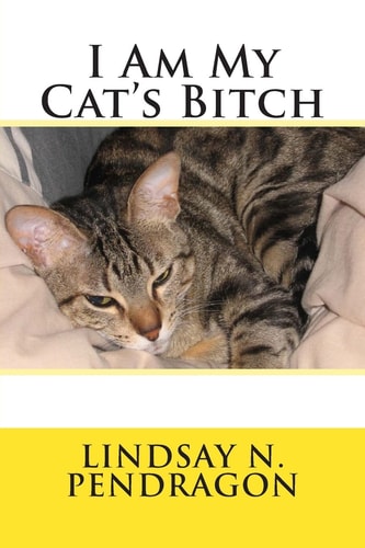 I Am My Cat's Bitch