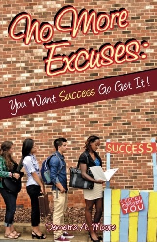 No More Excuses : You Want Success Go Get It!