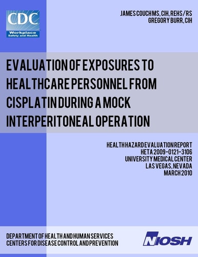 Evaluation of Exposures to Healthcare Personnel from Cisplatin During a Mock Interperitoneal Operation Health Hazard Evaluation Report: HETA 2009-0121-3106