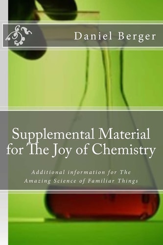 Supplemental Material for The Joy of Chemistry Additional Information for The Amazing Science of Familiar Things