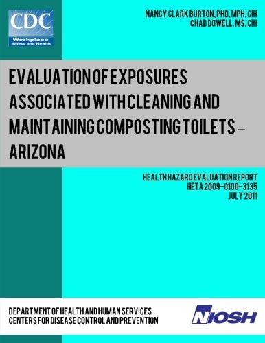 Evaluation of Exposures Associated with Cleaning and Maintaining Composting Toilets ? Arizona Health Hazard Evaluation Report: HETA 2009-0100-3135