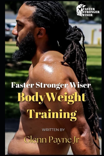 Faster Stronger Wiser Bodyweight Training