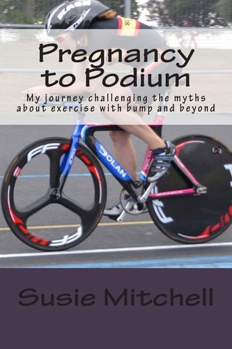 Pregnancy to Podium My Journey Challenging the Myths about Exercise with Bump and Beyond