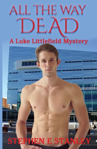 All the Way Dead A Luke Littlefield Mystery