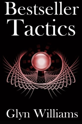 Bestseller Tactics Advanced Author Marketing Techniques to Sell More Kindle Books and Make More Money. Advanced Self Publishing.