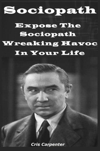 Sociopath Expose The Sociopath Wreaking Havoc In Your Life