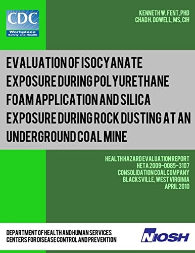 Evaluation of Isocyanate Exposure During Polyurethane Foam Application and Silica Exposure During Rock Dusting at an Underground Coal Mine Health Hazard Evaluation Report: HETA 2009-0085-3107