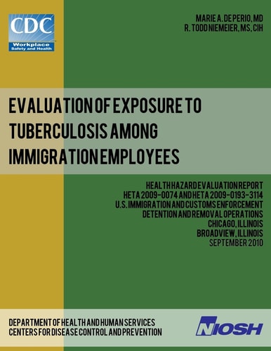 Evaluation of Exposure to Tuberculosis Among Immigration Employees Health Hazard Evaluation Report: HETA 2009-0074 and HETA 2009-0193-3114U