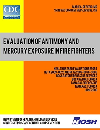 Evaluation of Antimony and Mercury Exposure in Fire Fighters Health Hazard Evaluation Report: HETA 2009-0025 and HETA 2009-0076-3085