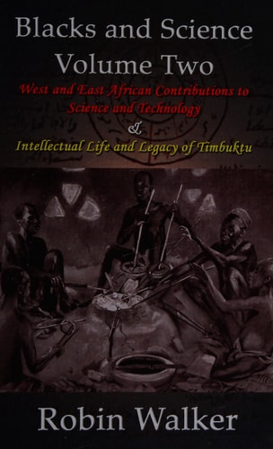 Blacks and Science: West and East African contributions to science and technology and intellectual life and legacy of Timbuktu