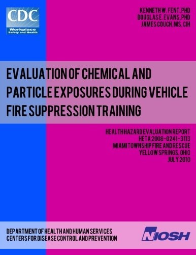 Evaluation of Chemical and Particle Exposures During Vehicle Fire Suppression Training Health Hazard Evaluation ReportHETA 2008-0241-3113