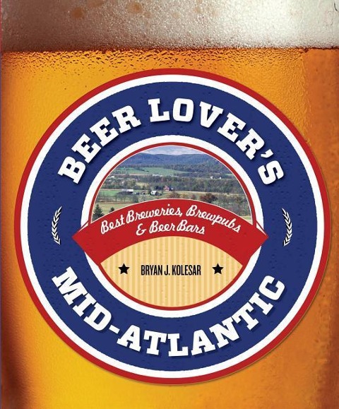 Beer Lovers Mid-Atlantic: Best Breweries, Brewpubs & Beer Bars