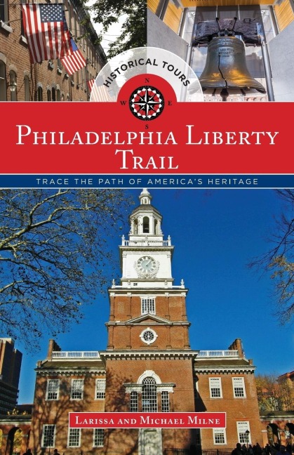 Philadelphia Liberty Trail: Trace the Path of Americas Heritage