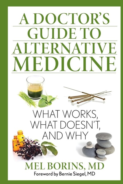 A Doctors Guide to Alternative Medicine: What Works, What Doesnt, and Why