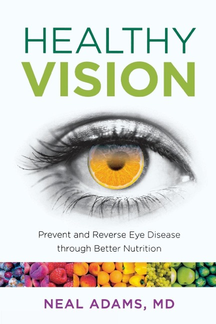 Healthy Vision: Prevent and Reverse Eye Disease through Better Nutrition