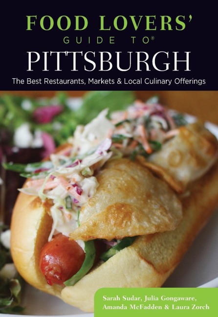 Food Lovers Guide to® Pittsburgh: The Best Restaurants, Markets & Local Culinary Offerings