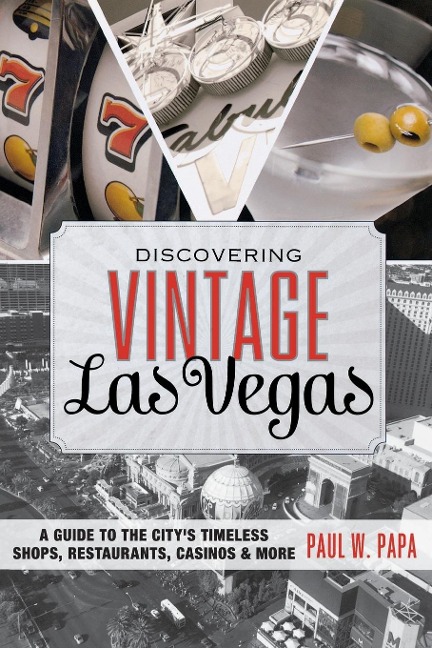 Discovering Vintage Las Vegas: A Guide to the Citys Timeless Shops, Restaurants, Casinos & More