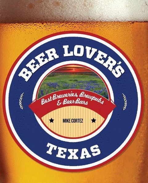 Beer Lovers Texas: Best Breweries, Brewpubs & Beer Bars
