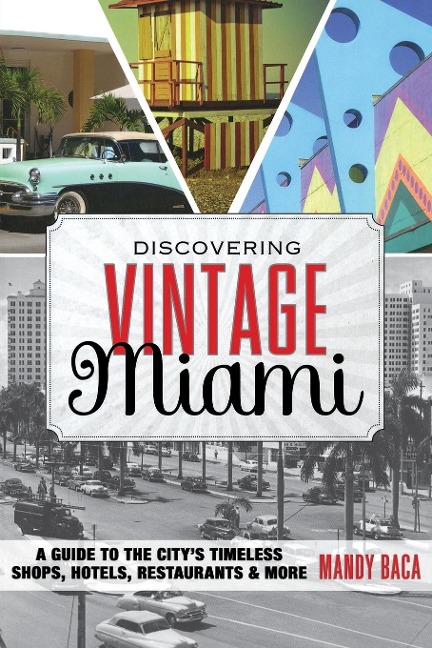 Discovering Vintage Miami: A Guide to the Citys Timeless Shops, Hotels, Restaurants & More