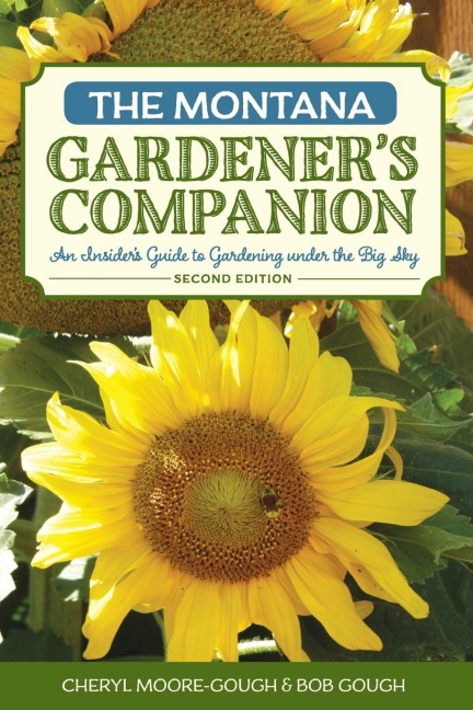 The Montana Gardeners Companion: An Insiders Guide to Gardening under the Big Sky