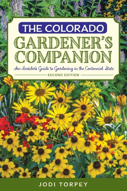 The Colorado Gardeners Companion: An Insiders Guide to Gardening in the Centennial State