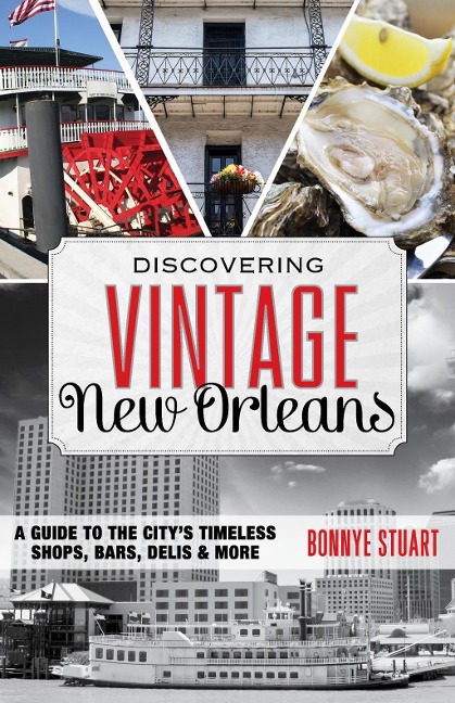 Discovering Vintage New Orleans: A Guide to the Citys Timeless Shops, Bars, Hotels & More