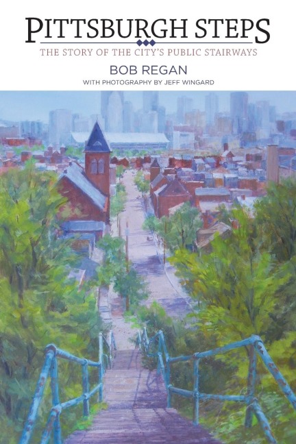 Pittsburgh Steps: The Story of the Citys Public Stairways