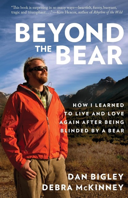 Beyond the Bear: How I Learned to Live and Love Again After Being Blinded by a Bear