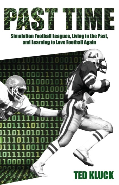 Past Time: Simulation Football Leagues, Living in the Past, and Learning to Love Football Again