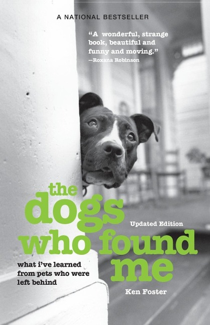 The Dogs Who Found Me: What Ive Learned From Pets Who Were Left Behind