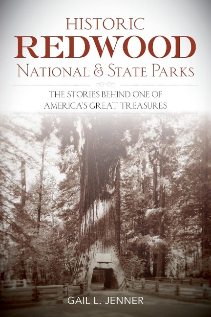 Historic Redwood National and State Parks: The Stories Behind One of Americas Great Treasures