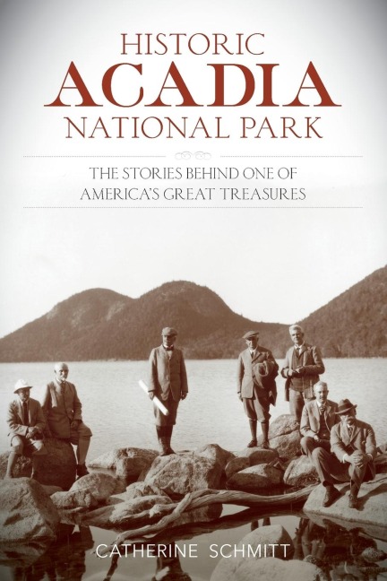 Historic Acadia National Park: The Stories Behind One of Americas Great Treasures